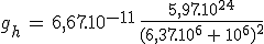 g_h\,=\,6,67.10^{-11}\,\frac{5,97.10^{24}}{(6,37.10^6\,+\,10^6)^2}
